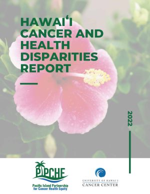 Hawai'i Cancer and Health Disparities Report 2022_Final 2